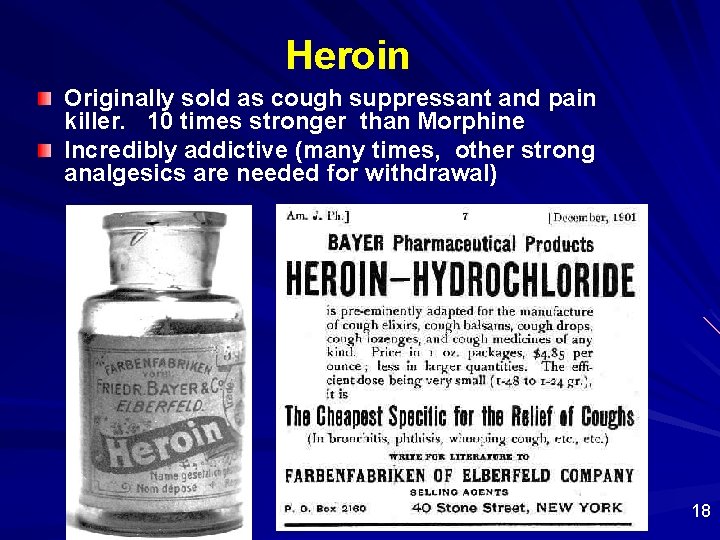 Heroin Originally sold as cough suppressant and pain killer. 10 times stronger than Morphine