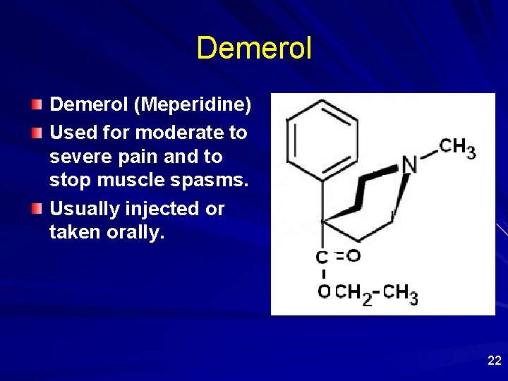 Demerol (Meperidine) Used for moderate to severe pain and to stop muscle spasms. Usually