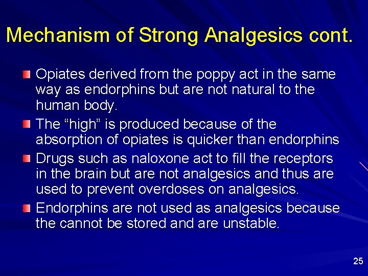 Mechanism of Strong Analgesics cont. Opiates derived from the poppy act in the same