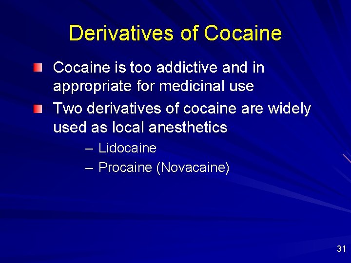 Derivatives of Cocaine is too addictive and in appropriate for medicinal use Two derivatives