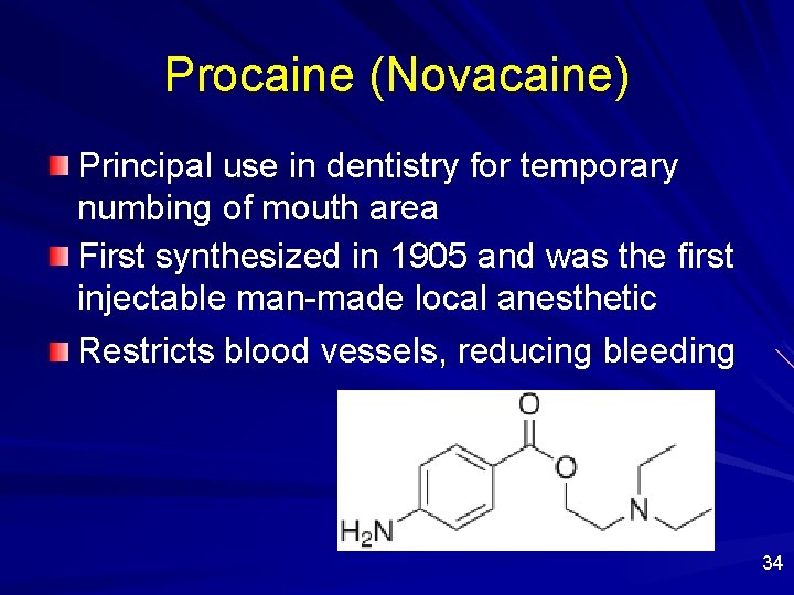 Procaine (Novacaine) Principal use in dentistry for temporary numbing of mouth area First synthesized