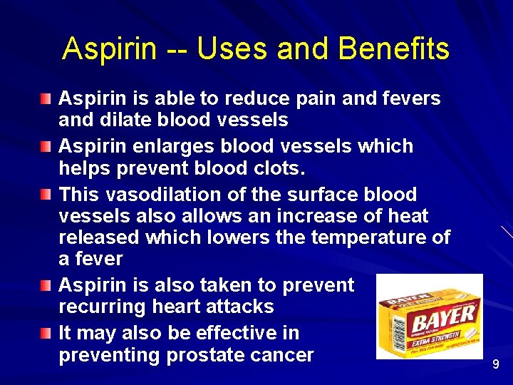 Aspirin -- Uses and Benefits Aspirin is able to reduce pain and fevers and