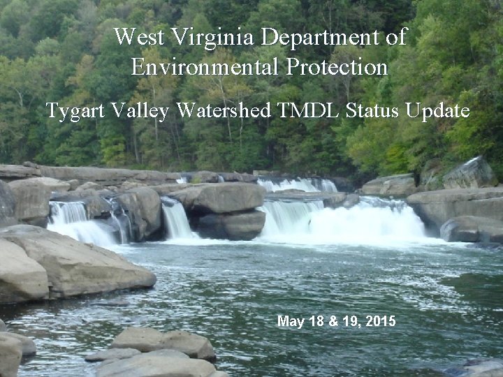 West Virginia Department of Environmental Protection Tygart Valley Watershed TMDL Status Update May 18