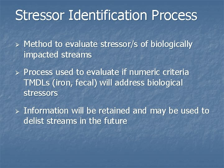 Stressor Identification Process Ø Ø Ø Method to evaluate stressor/s of biologically impacted streams