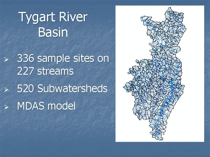 Tygart River Basin Ø 336 sample sites on 227 streams Ø 520 Subwatersheds Ø