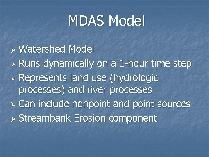 MDAS Model Watershed Model Ø Runs dynamically on a 1 -hour time step Ø