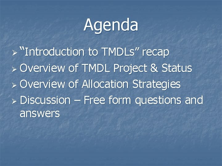 Agenda Ø “Introduction to TMDLs” recap Ø Overview of TMDL Project & Status Ø