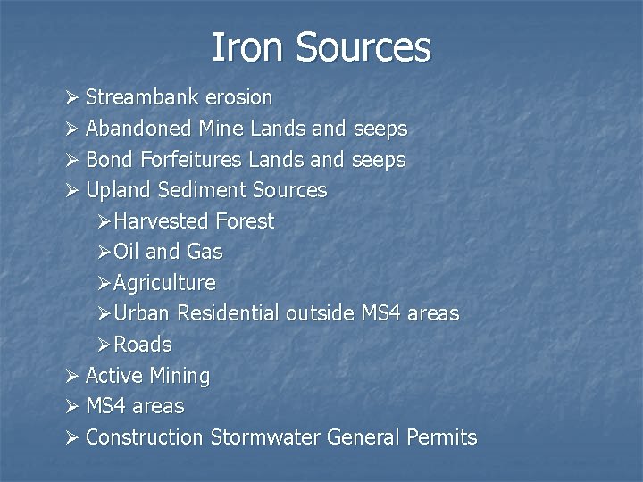 Iron Sources Ø Streambank erosion Ø Abandoned Mine Lands and seeps Ø Bond Forfeitures