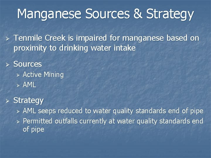 Manganese Sources & Strategy Ø Ø Tenmile Creek is impaired for manganese based on
