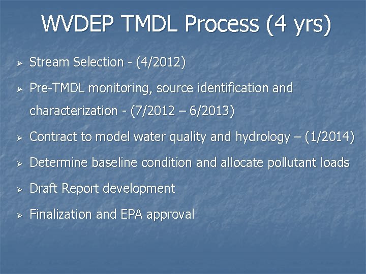 WVDEP TMDL Process (4 yrs) Ø Stream Selection - (4/2012) Ø Pre-TMDL monitoring, source