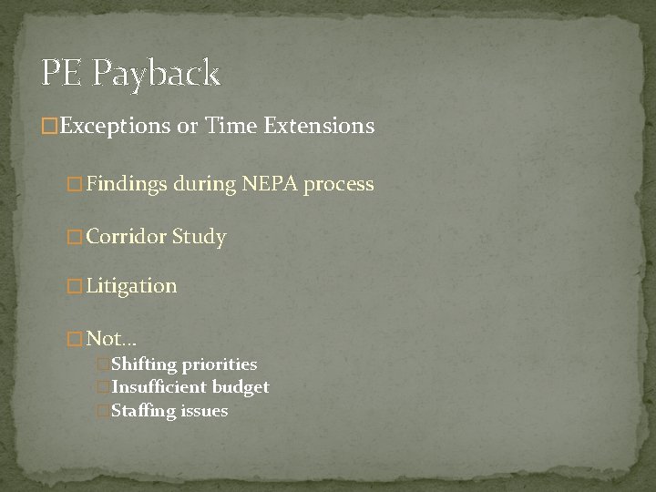 PE Payback �Exceptions or Time Extensions � Findings during NEPA process � Corridor Study