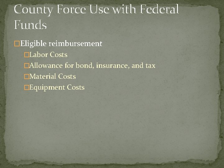 County Force Use with Federal Funds �Eligible reimbursement �Labor Costs �Allowance for bond, insurance,