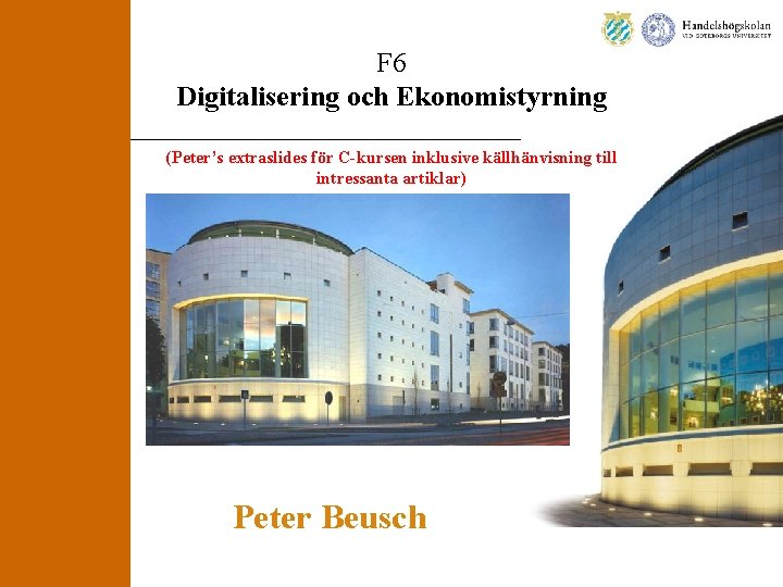 F 6 Digitalisering och Ekonomistyrning (Peter’s extraslides för C-kursen inklusive källhänvisning till intressanta artiklar)