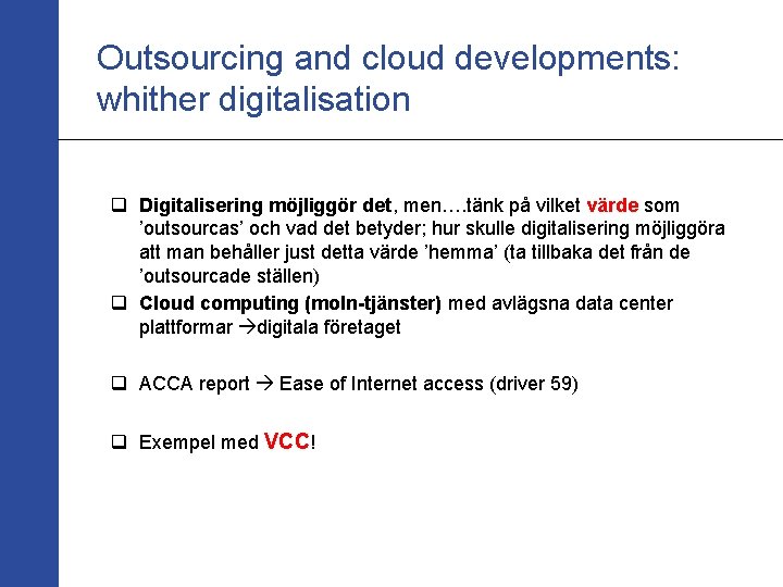 Outsourcing and cloud developments: whither digitalisation q Digitalisering möjliggör det, men…. tänk på vilket