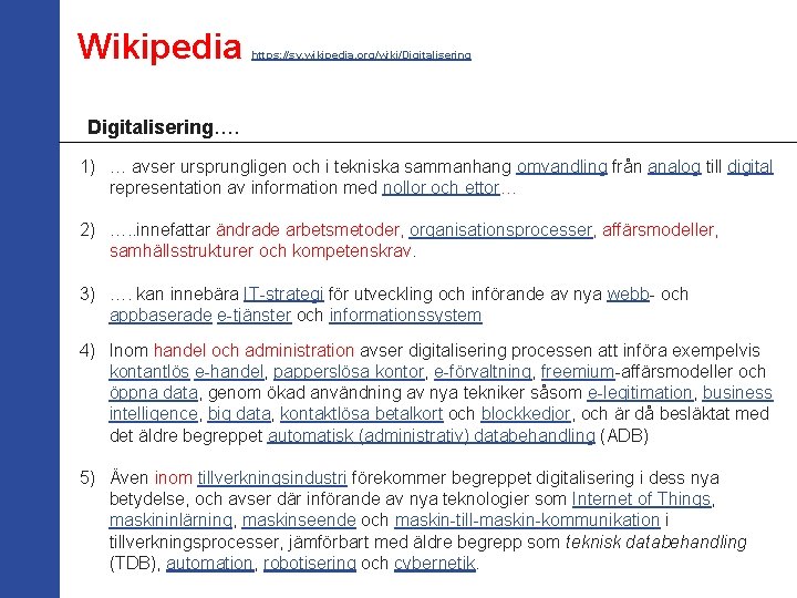 Wikipedia https: //sv. wikipedia. org/wiki/Digitalisering…. 1) … avser ursprungligen och i tekniska sammanhang omvandling