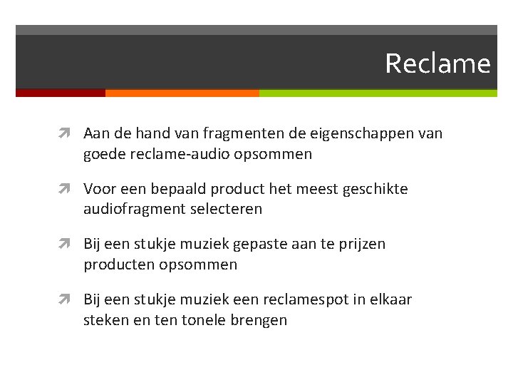 Reclame Aan de hand van fragmenten de eigenschappen van goede reclame-audio opsommen Voor een