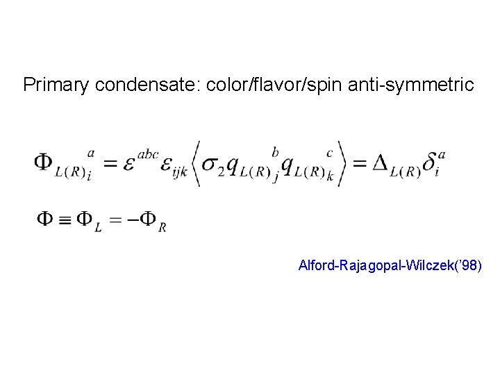 Primary condensate: color/flavor/spin anti-symmetric Alford-Rajagopal-Wilczek(’ 98) 