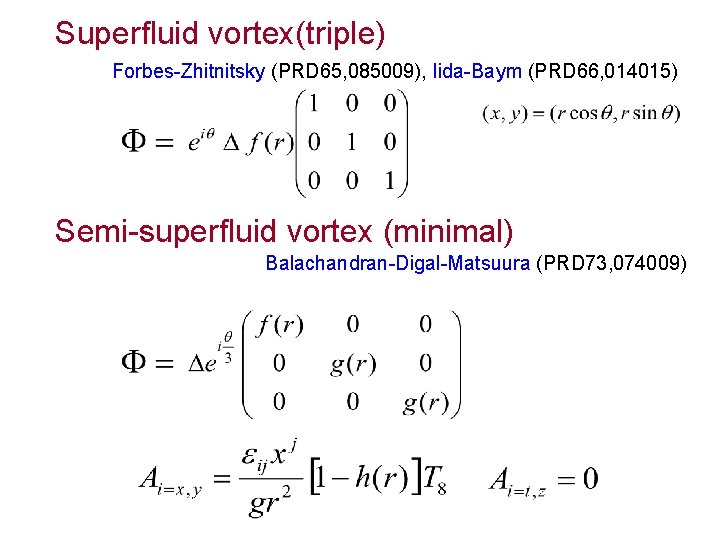 Superfluid vortex(triple) Forbes-Zhitnitsky (PRD 65, 085009), Iida-Baym (PRD 66, 014015) Semi-superfluid vortex (minimal) Balachandran-Digal-Matsuura