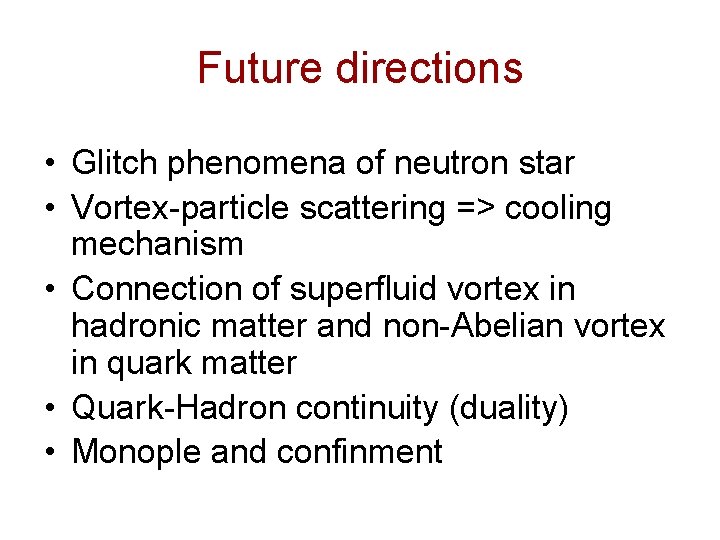 Future directions • Glitch phenomena of neutron star • Vortex-particle scattering => cooling mechanism