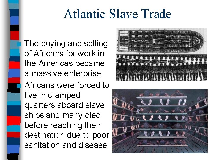 Atlantic Slave Trade ■ The buying and selling of Africans for work in the