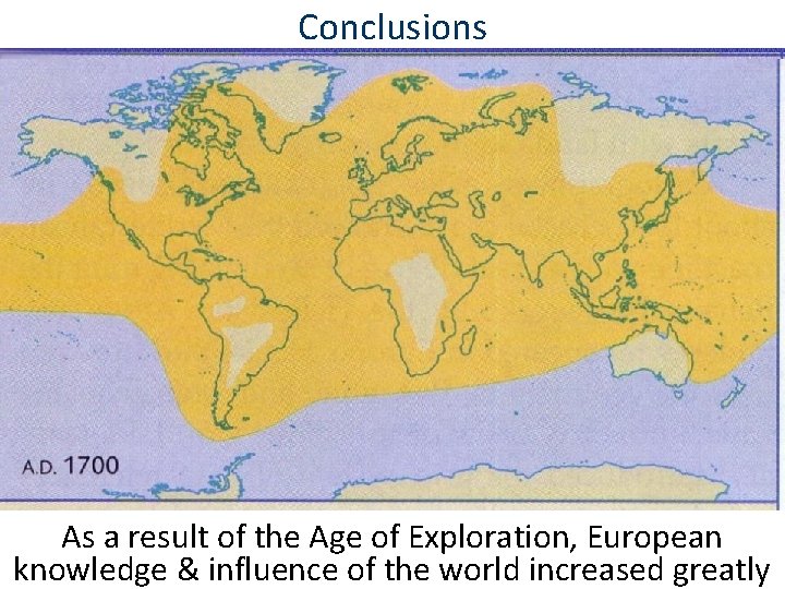 Conclusions As a result of the Age of Exploration, European knowledge & influence of