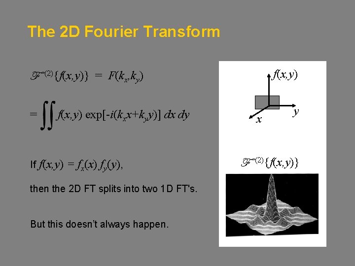 The 2 D Fourier Transform F = If (2){f(x, y)} f(x, y) = F(kx,