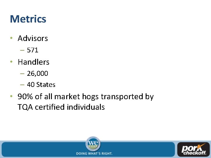 Metrics • Advisors – 571 • Handlers – 26, 000 – 40 States •