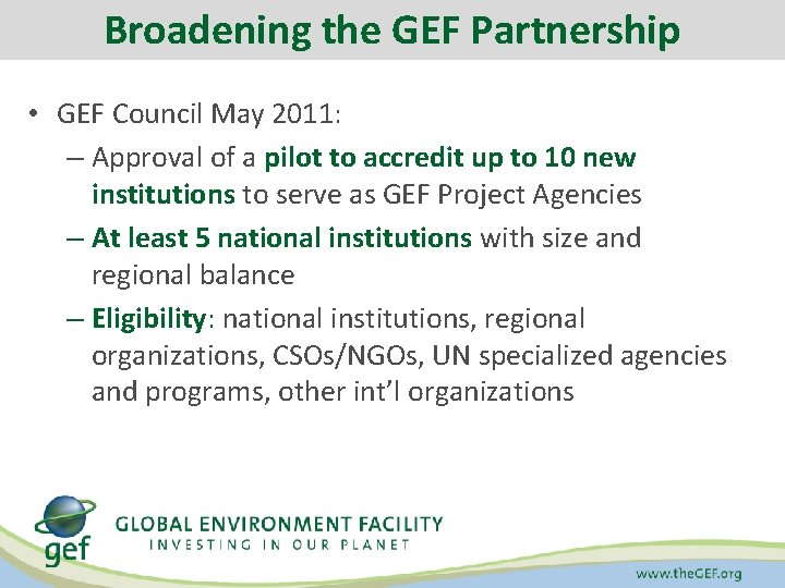 Broadening the GEF Partnership • GEF Council May 2011: – Approval of a pilot