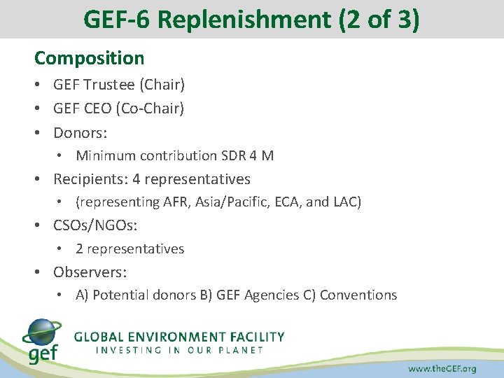 GEF-6 Replenishment (2 of 3) Composition • GEF Trustee (Chair) • GEF CEO (Co-Chair)