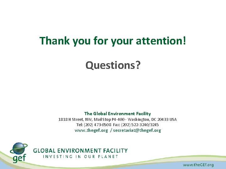 Thank you for your attention! Questions? The Global Environment Facility 1818 H Street, NW,