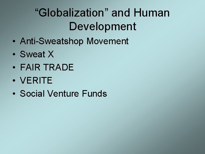 “Globalization” and Human Development • • • Anti-Sweatshop Movement Sweat X FAIR TRADE VERITE