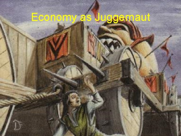 Economy as Juggernaut 