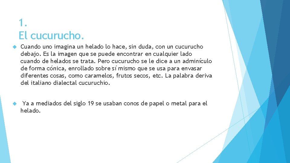 1. El cucurucho. Cuando uno imagina un helado lo hace, sin duda, con un 1. El cucurucho. Cuando uno imagina un helado lo hace, sin duda, con un