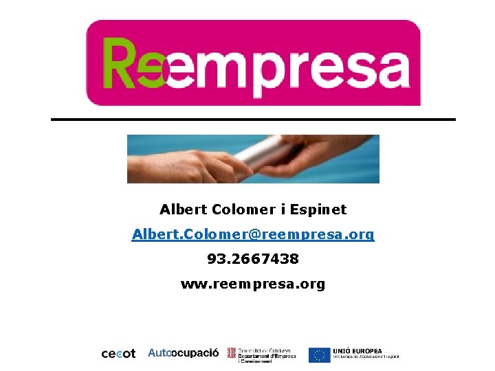 Albert Colomer i Espinet Albert. Colomer@reempresa. org 93. 2667438 ww. reempresa. org Albert Colomer i Espinet Albert. Colomer@reempresa. org 93. 2667438 ww. reempresa. org