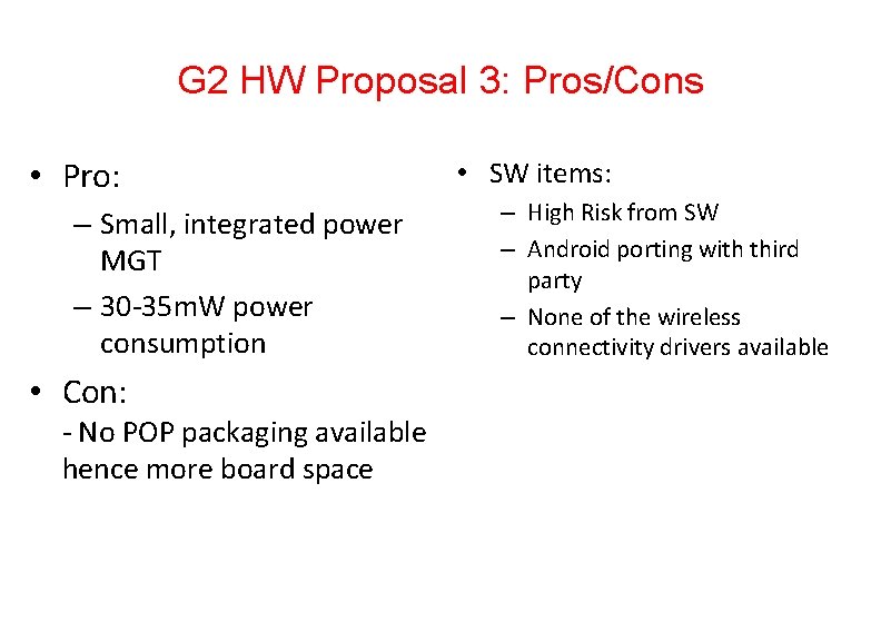 G 2 HW Proposal 3: Pros/Cons • Pro: – Small, integrated power MGT –