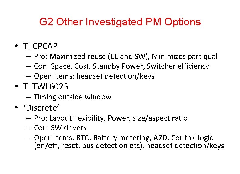 G 2 Other Investigated PM Options • TI CPCAP – Pro: Maximized reuse (EE