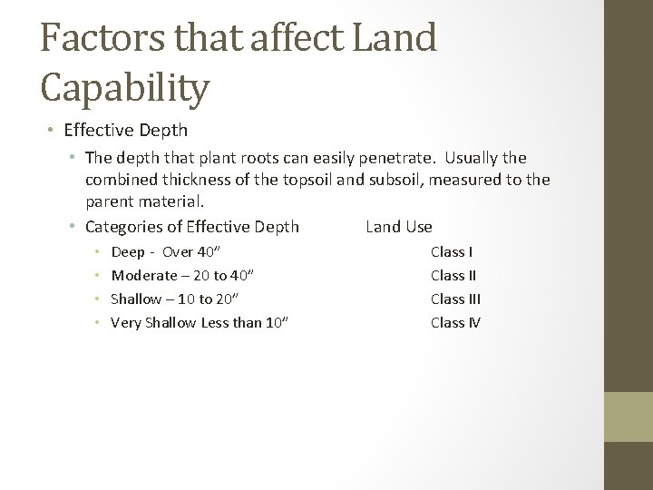 Factors that affect Land Capability • Effective Depth • The depth that plant roots