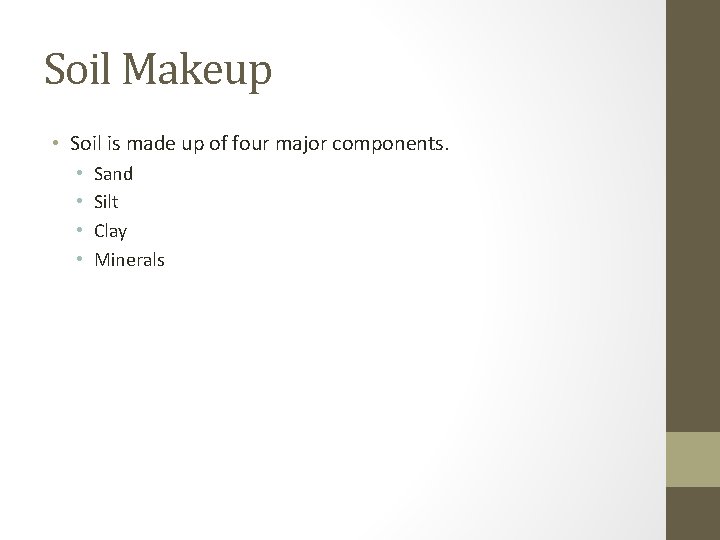 Soil Makeup • Soil is made up of four major components. • • Sand