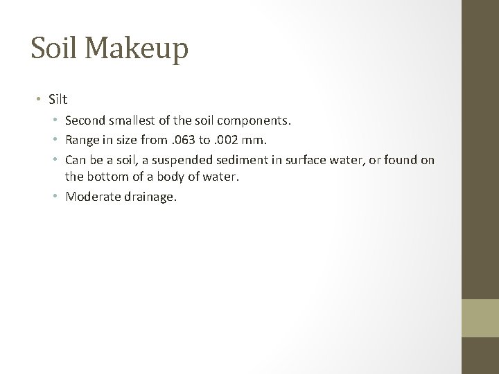 Soil Makeup • Silt • Second smallest of the soil components. • Range in