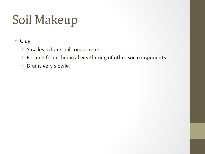 Soil Makeup • Clay • Smallest of the soil components. • Formed from chemical