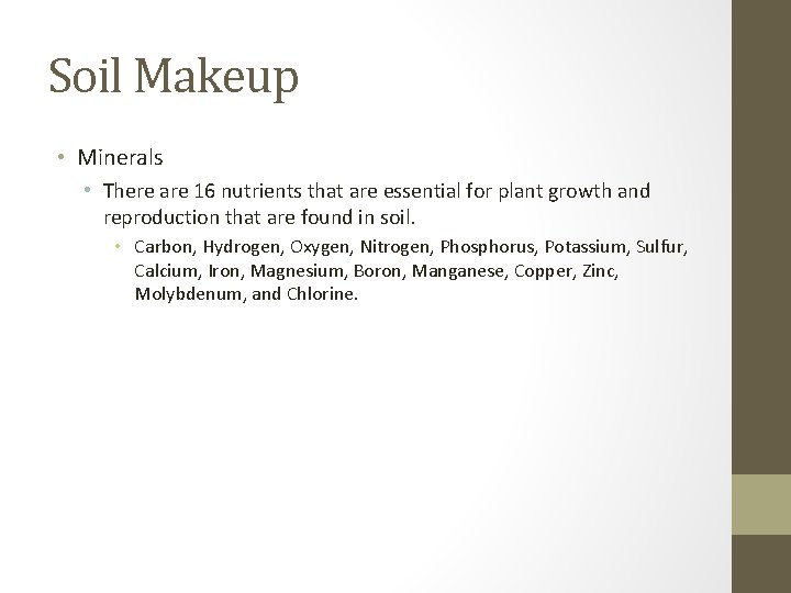 Soil Makeup • Minerals • There are 16 nutrients that are essential for plant