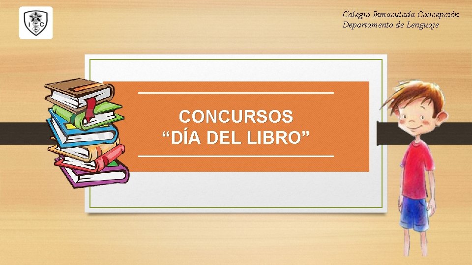 Colegio Inmaculada Concepción Departamento de Lenguaje CONCURSOS “DÍA DEL LIBRO” 