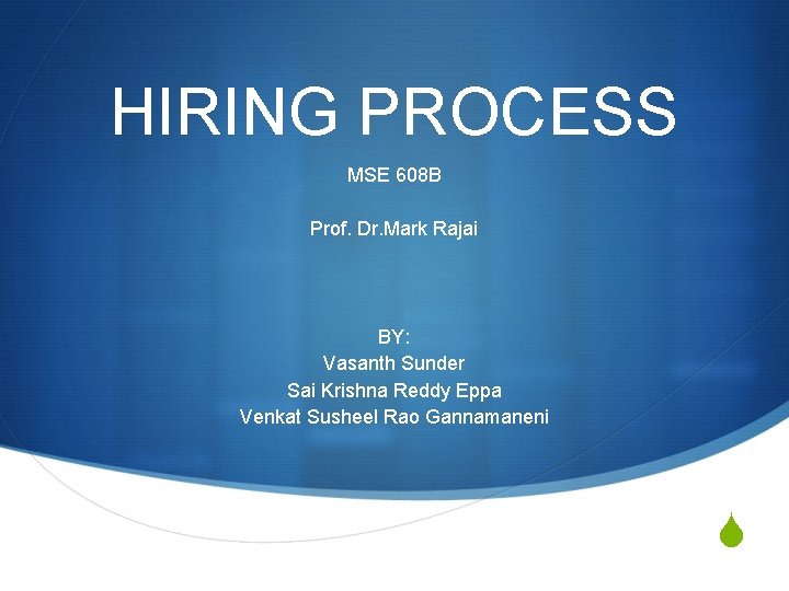HIRING PROCESS MSE 608 B Prof. Dr. Mark Rajai BY: Vasanth Sunder Sai Krishna