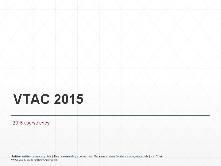 VTAC 2015 2016 course entry Twitter: twitter. com/vtacguide | Blog: careersblog. vtac. edu. au