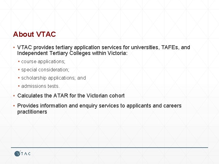 About VTAC ▪ VTAC provides tertiary application services for universities, TAFEs, and Independent Tertiary