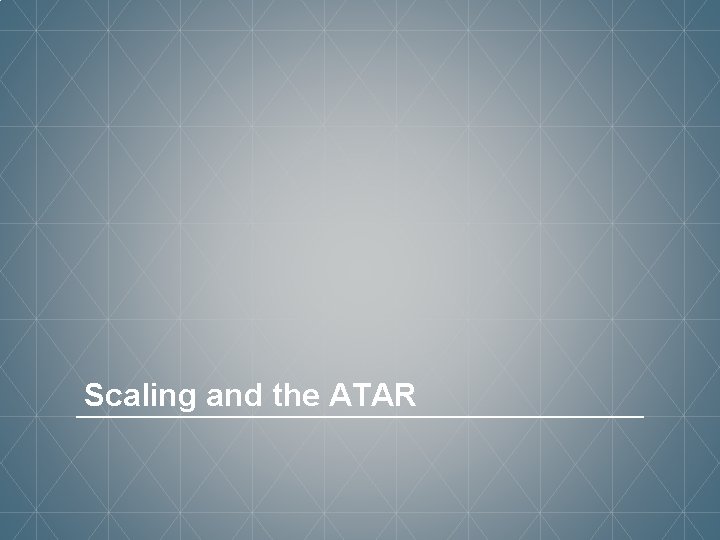 Scaling and the ATAR 