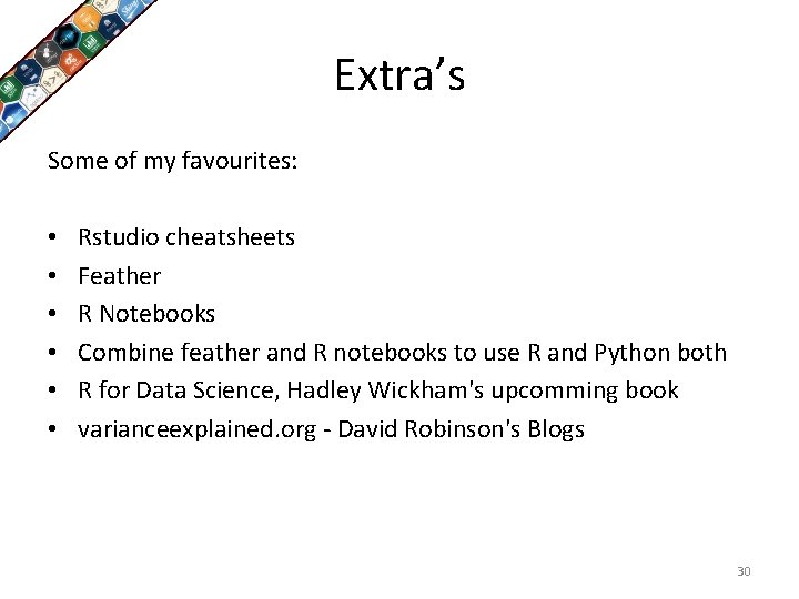 Extra’s Some of my favourites: • • • Rstudio cheatsheets Feather R Notebooks Combine