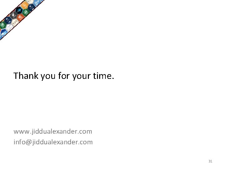 Thank you for your time. www. jiddualexander. com info@jiddualexander. com 31 