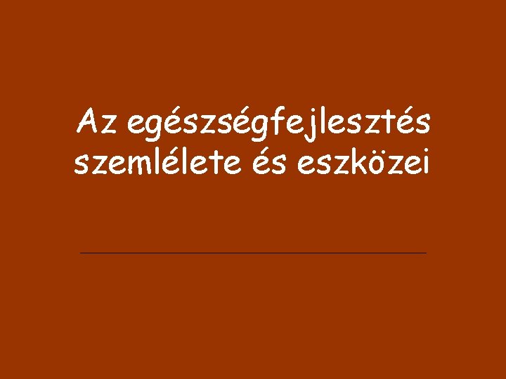 Az egészségfejlesztés szemlélete és eszközei 