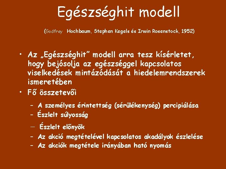 Egészséghit modell (Godfrey Hochbaum, Stephen Kegels és Irwin Rosenstock, 1952) • Az „Egészséghit” modell